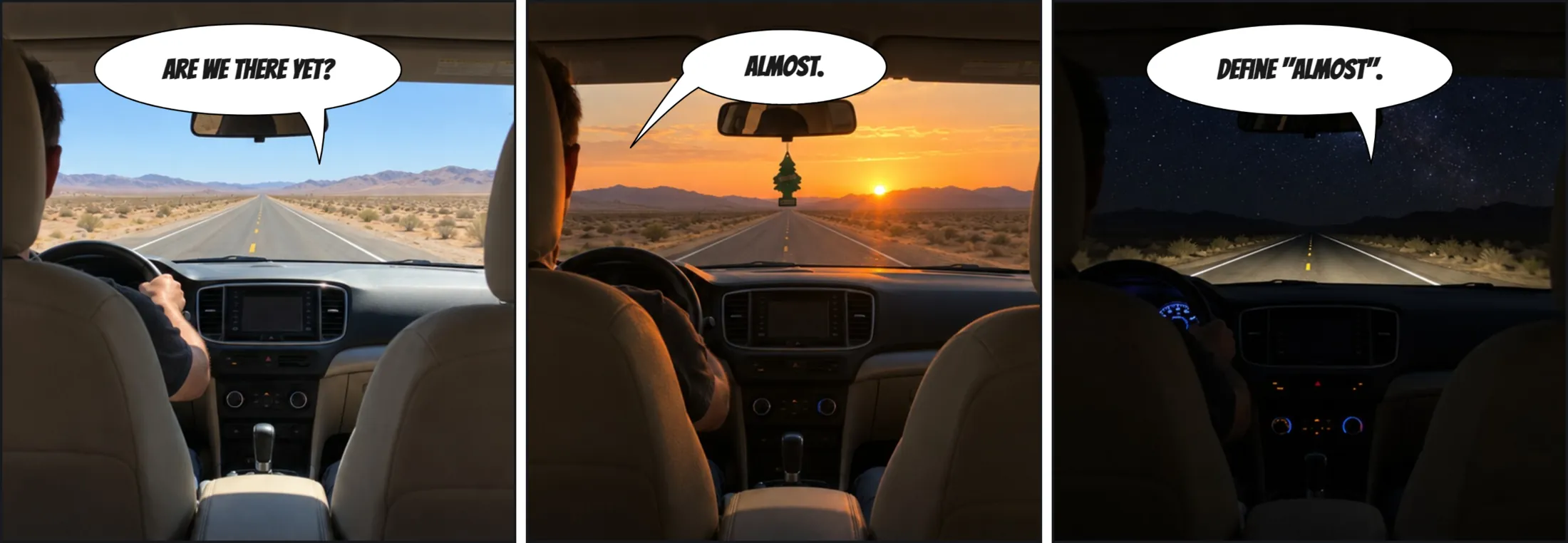 Three-panel photo comic strip of a desert road trip, seen from the back seat: "Are we there yet?", "Almost.", "Define almost."